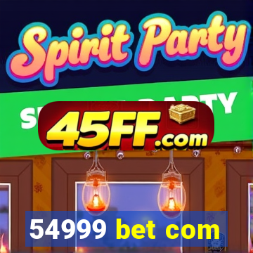 54999 bet com